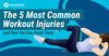 The 5 Most Common Workout Injuries and How You Can Avoid Them