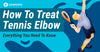 How To Treat Tennis Elbow: Everything You Need To Know