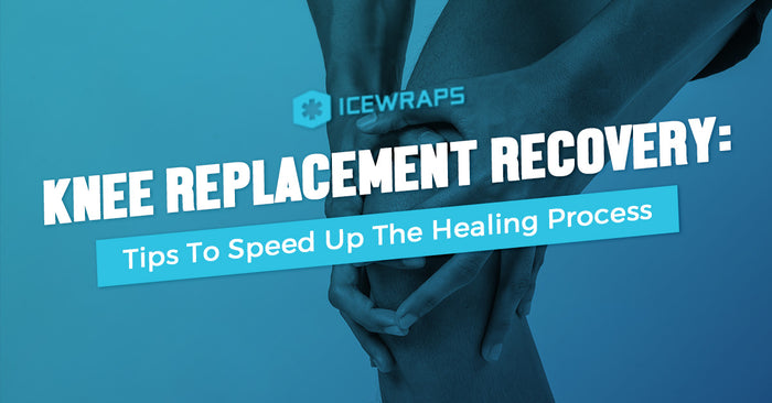 Knee Replacement Recovery: Tips To Speed Up The Healing Process